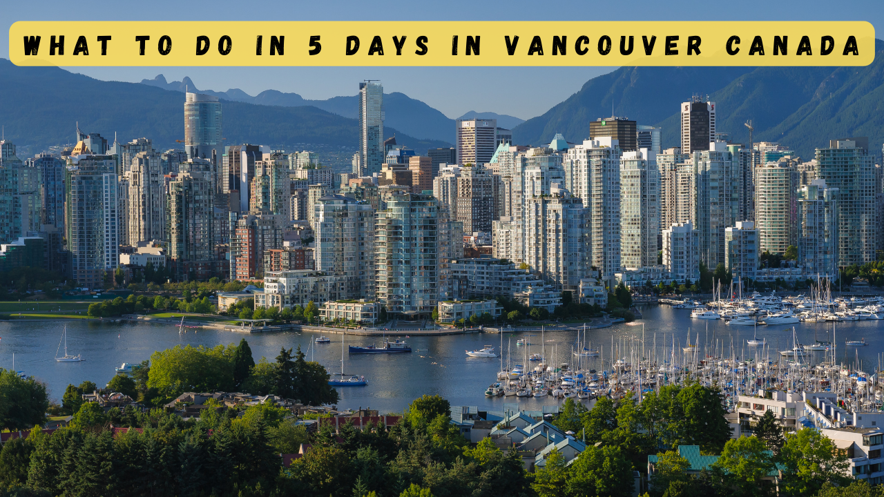 What to Do in VANCOUVER Canada in 5 Days | Best Travel Itinerary